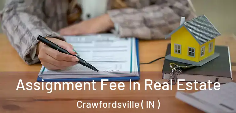  Assignment Fee In Real Estate Crawfordsville ( IN )