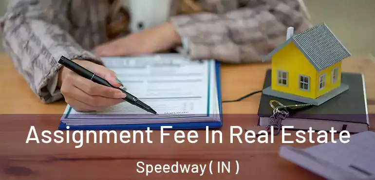  Assignment Fee In Real Estate Speedway ( IN )