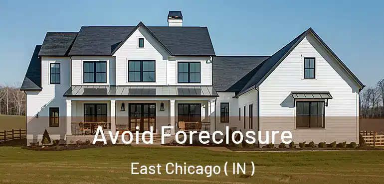  Avoid Foreclosure East Chicago ( IN )