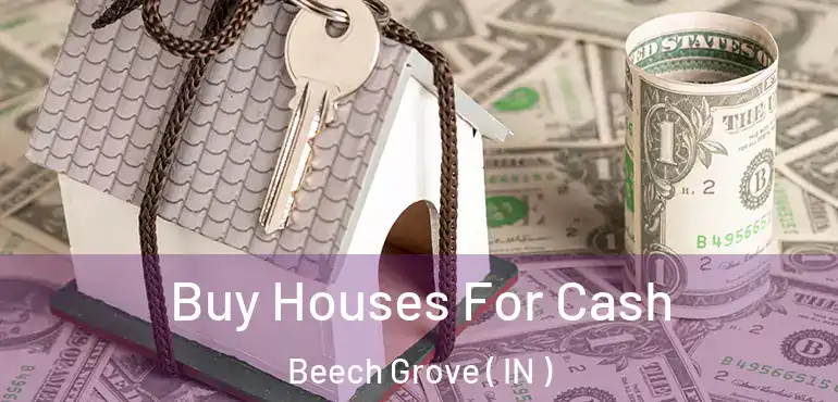  Buy Houses For Cash Beech Grove ( IN )