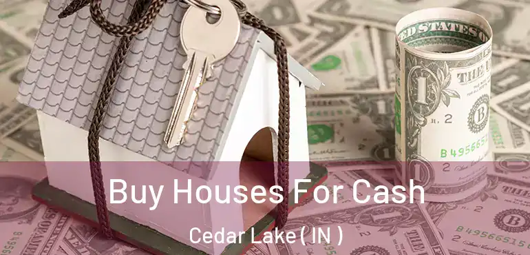  Buy Houses For Cash Cedar Lake ( IN )