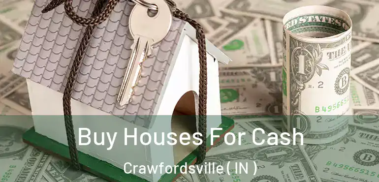 Buy Houses For Cash Crawfordsville ( IN )