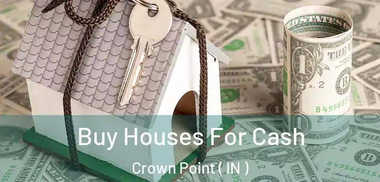  Buy Houses For Cash Crown Point ( IN )