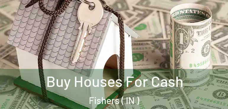 Buy Houses For Cash Fishers ( IN )