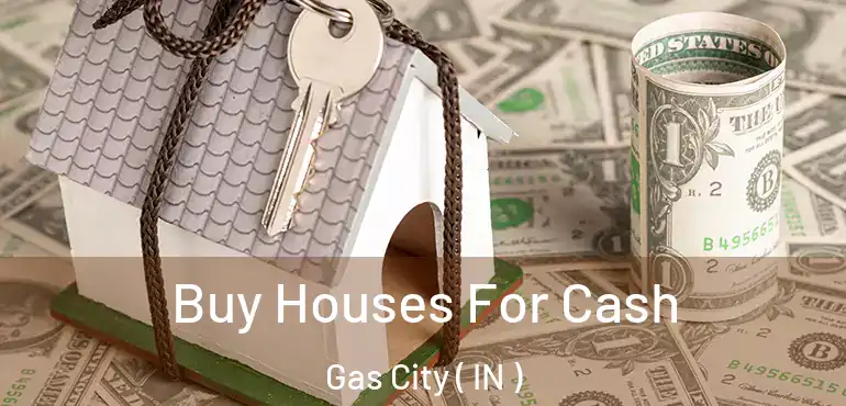  Buy Houses For Cash Gas City ( IN )