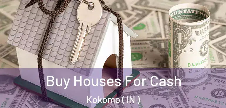  Buy Houses For Cash Kokomo ( IN )