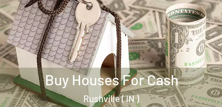  Buy Houses For Cash Rushville ( IN )