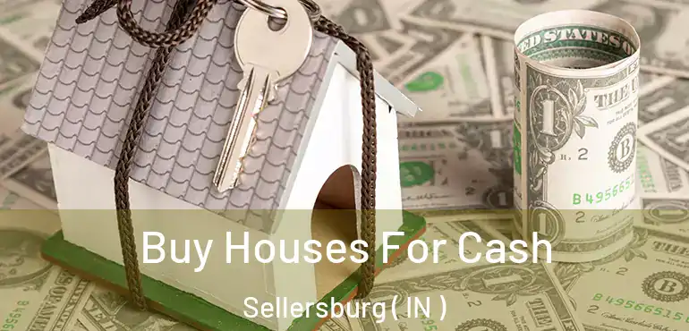  Buy Houses For Cash Sellersburg ( IN )