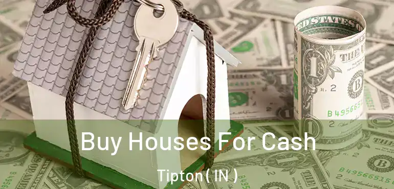  Buy Houses For Cash Tipton ( IN )