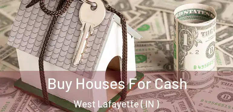  Buy Houses For Cash West Lafayette ( IN )