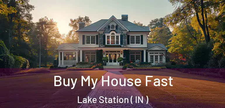  Buy My House Fast Lake Station ( IN )
