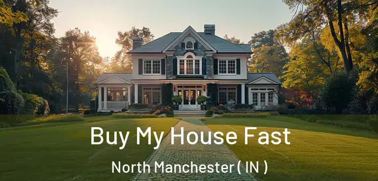  Buy My House Fast North Manchester ( IN )