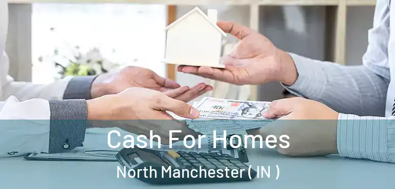  Cash For Homes North Manchester ( IN )