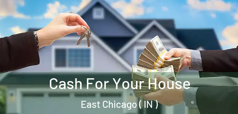  Cash For Your House East Chicago ( IN )