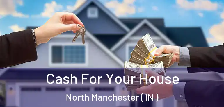  Cash For Your House North Manchester ( IN )