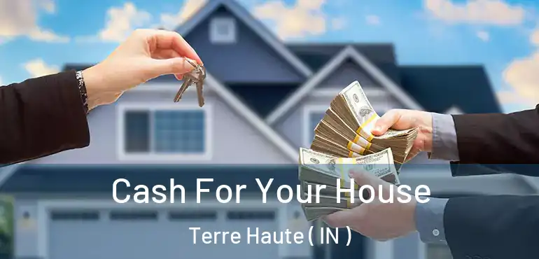  Cash For Your House Terre Haute ( IN )