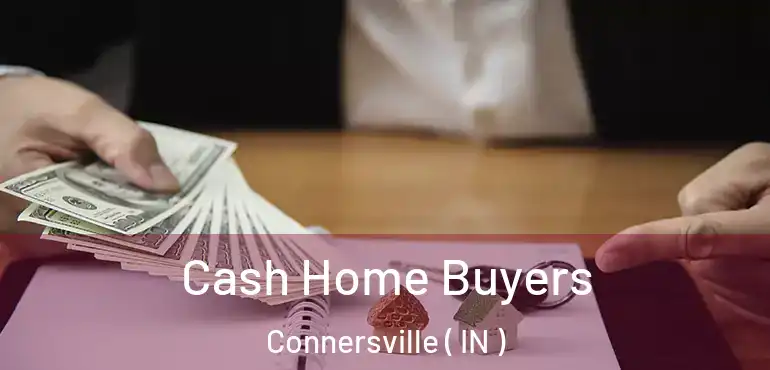  Cash Home Buyers Connersville ( IN )