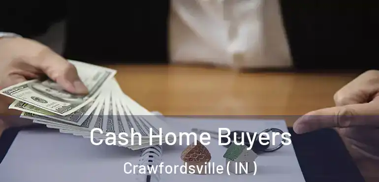  Cash Home Buyers Crawfordsville ( IN )