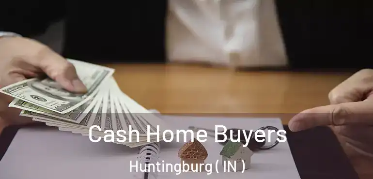  Cash Home Buyers Huntingburg ( IN )