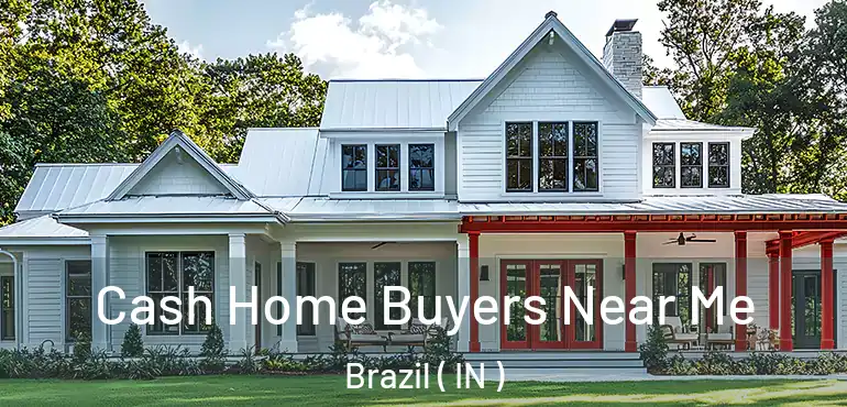  Cash Home Buyers Near Me Brazil ( IN )