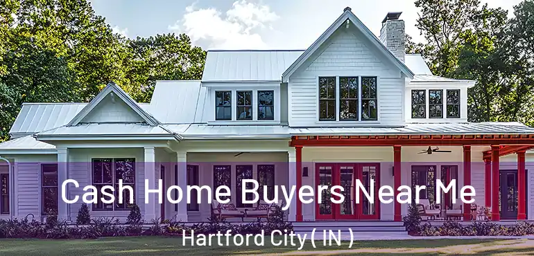  Cash Home Buyers Near Me Hartford City ( IN )