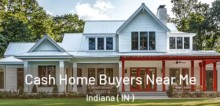  Cash Home Buyers Near Me Indiana ( IN )