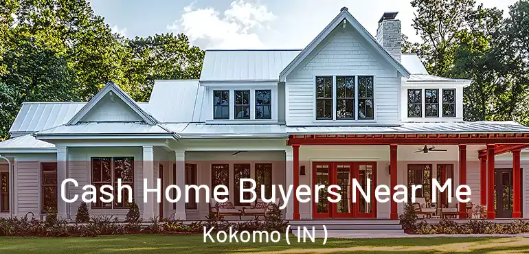 Cash Home Buyers Near Me Kokomo ( IN )