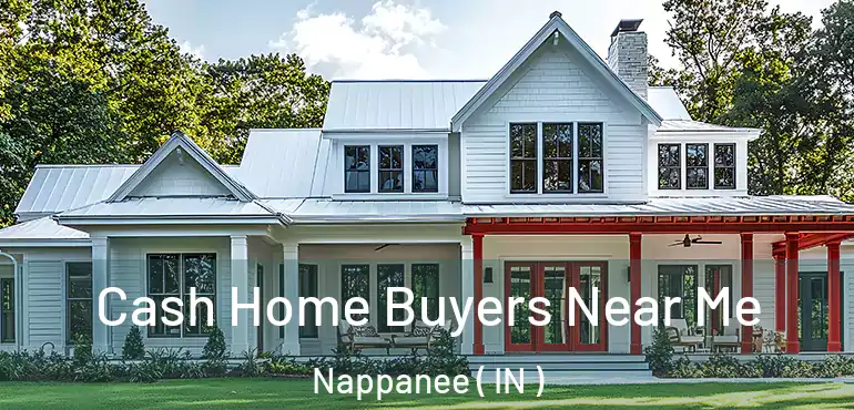  Cash Home Buyers Near Me Nappanee ( IN )