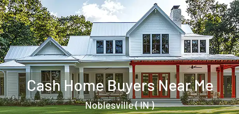  Cash Home Buyers Near Me Noblesville ( IN )