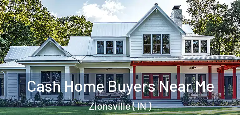 Cash Home Buyers Near Me Zionsville ( IN )