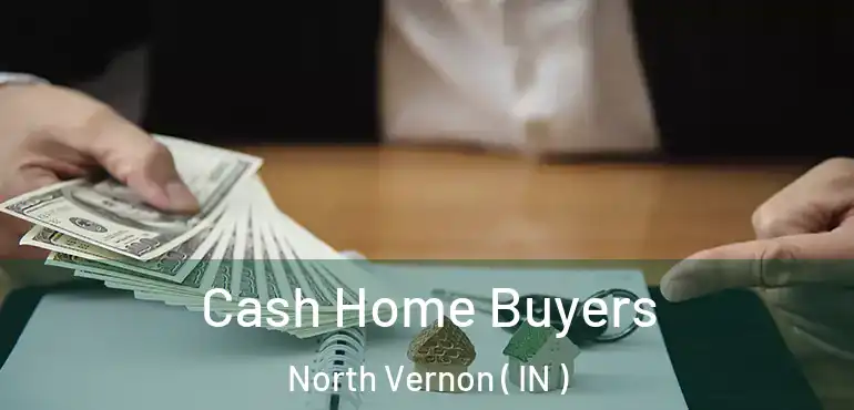  Cash Home Buyers North Vernon ( IN )