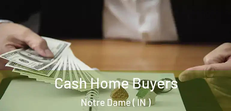 Cash Home Buyers Notre Dame ( IN )
