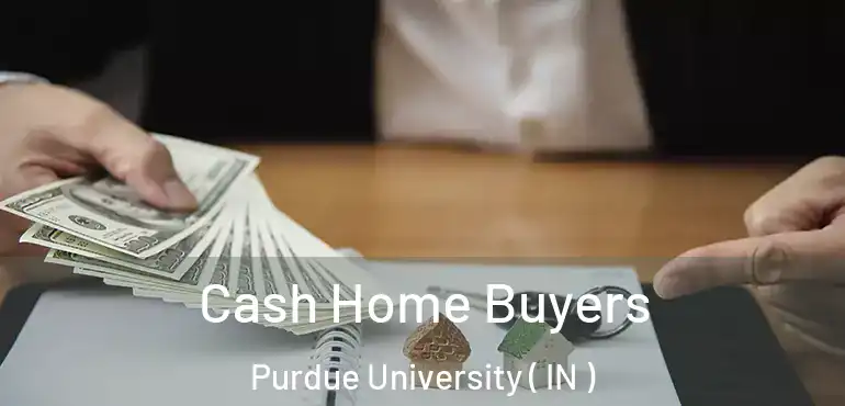  Cash Home Buyers Purdue University ( IN )