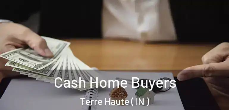  Cash Home Buyers Terre Haute ( IN )