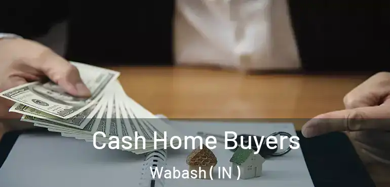  Cash Home Buyers Wabash ( IN )