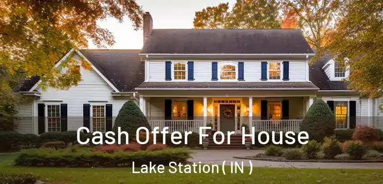  Cash Offer For House Lake Station ( IN )