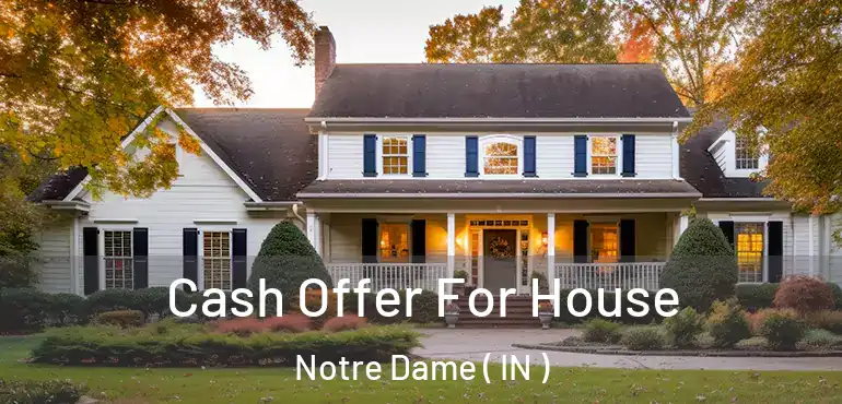  Cash Offer For House Notre Dame ( IN )