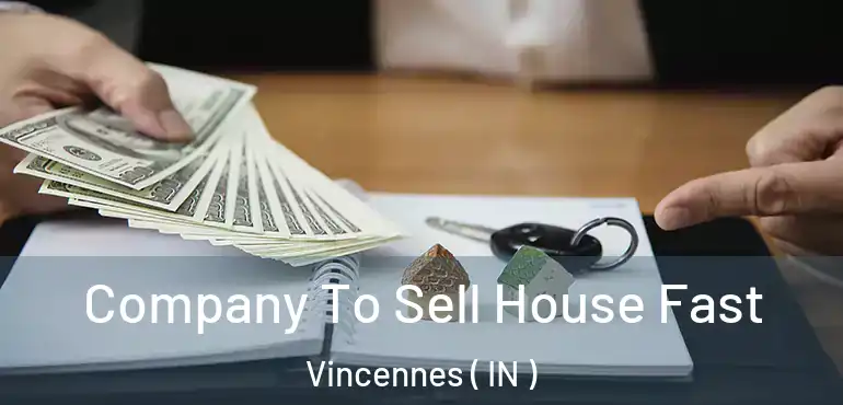  Company To Sell House Fast Vincennes ( IN )