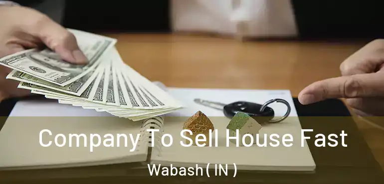  Company To Sell House Fast Wabash ( IN )