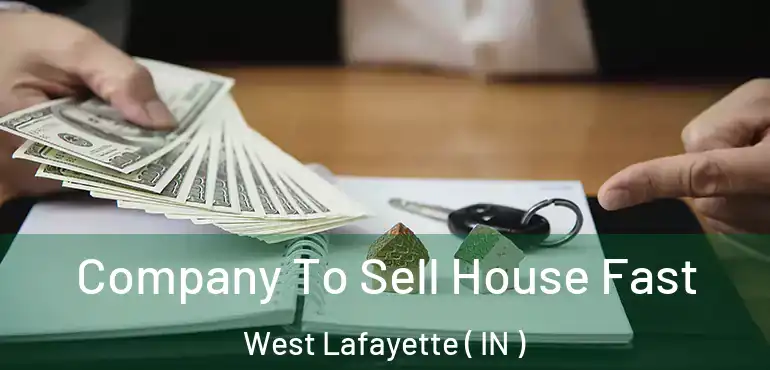  Company To Sell House Fast West Lafayette ( IN )