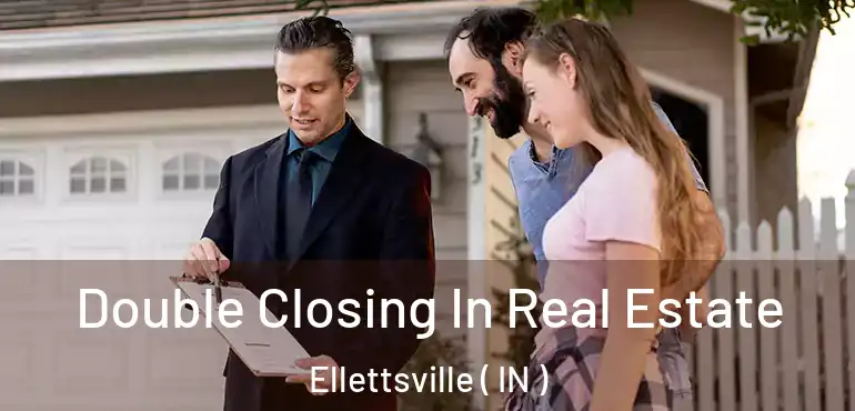  Double Closing In Real Estate Ellettsville ( IN )