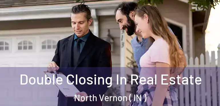  Double Closing In Real Estate North Vernon ( IN )