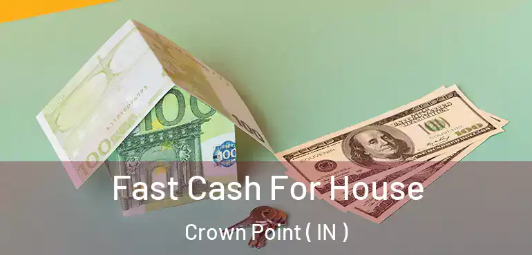  Fast Cash For House Crown Point ( IN )