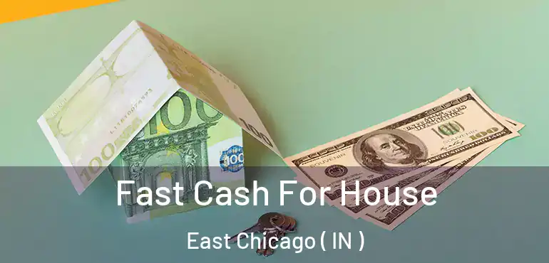  Fast Cash For House East Chicago ( IN )