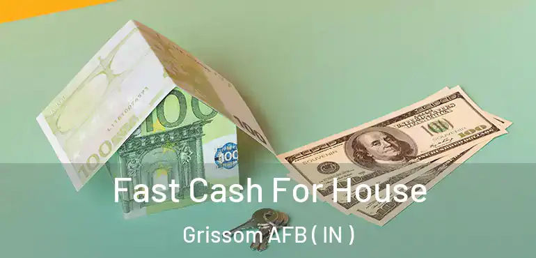  Fast Cash For House Grissom AFB ( IN )