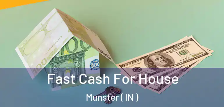  Fast Cash For House Munster ( IN )