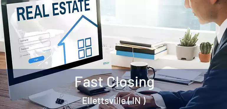  Fast Closing Ellettsville ( IN )