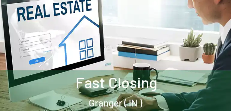  Fast Closing Granger ( IN )
