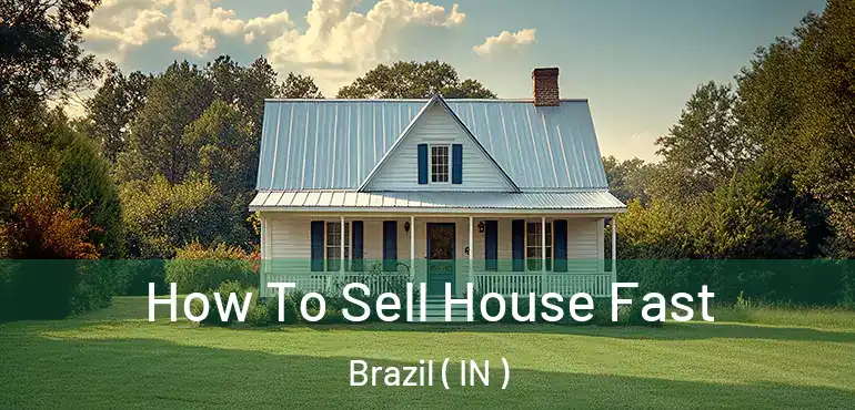  How To Sell House Fast Brazil ( IN )