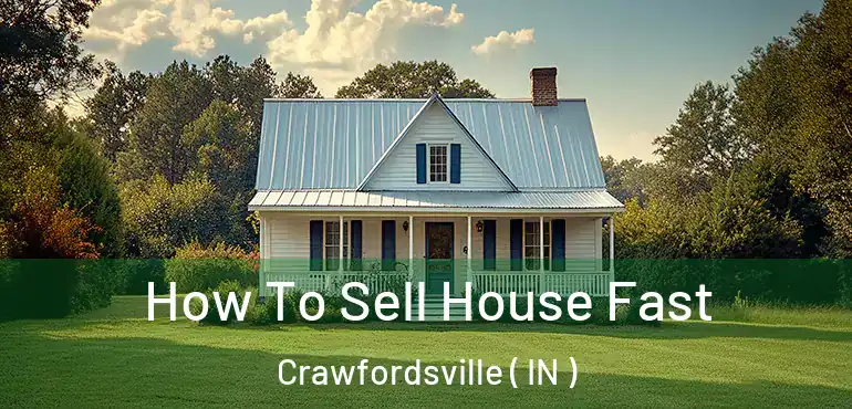  How To Sell House Fast Crawfordsville ( IN )